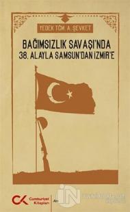 Bağımsızlık Savaşı'nda 38. Alayla Samsun'dan İzmir'e
