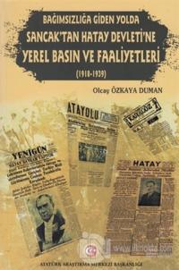 Bağımzılığa Giden Yolda Sancak'tan Hatay Devleti'ne Yerel Basın ve Faaliyetleri (1918-1939)