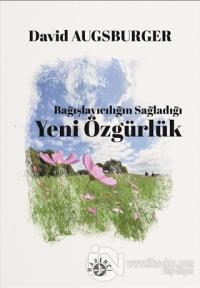 Bağışlayıcılığın Sağladığı Yeni Özgürlük