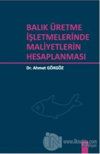 Balık Üretme İşletmelerinde Maliyetlerin Hesaplanması