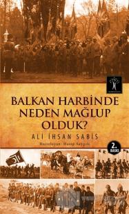 Balkan Harbinde Neden Mağlup Olduk?