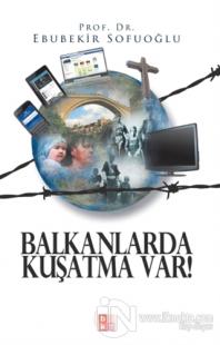 Balkanlarda Kuşatma Var!