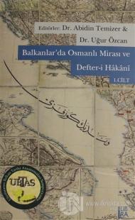 Balkanlar'da Osmanlı Mirası ve Defter-i Hakani Cilt: 1