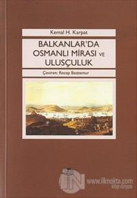Balkanlar'da Osmanlı Mirası ve Ulusçuluk %12 indirimli Kemal H. Karpat