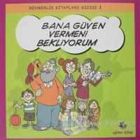 Bana Güven Vermeni Bekliyorum - Rehberlik Kitapları Dizisi 1