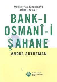Bank-ı Osmani-i Şahane: Tanzimat'tan Cumhuriyet'e Osmanlı Bankası