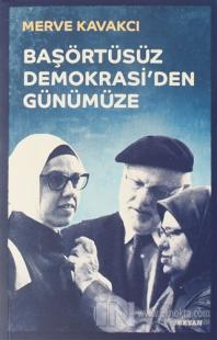 Başörtüsüz Demokrasi'den Günümüze