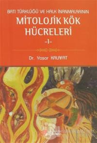 Batı Türklüğü ve Halk İnanmalarının Mitolojik Kök Hücreleri - 1