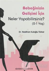 Bebeğinizin Gelişimi İçin Neler Yapabilirsiniz?