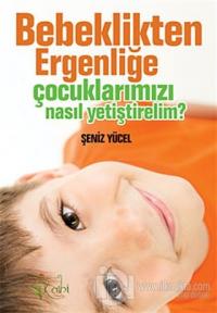Bebeklikten Ergenliğe Çocuklarımızı Nasıl Yetiştirelim?