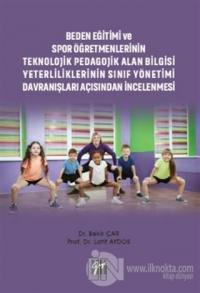 Beden Eğitimi ve Spor Öğretmenlerinin Teknolojik Pedagojik Alan Bilgisi Yeterliliklerinin Sınıf Yönetimi Davranışları Açısından İncelenmesi