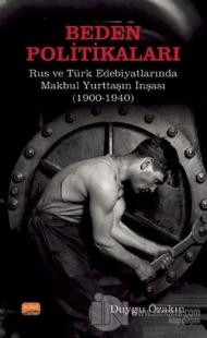Beden Politikaları - Rus ve Türk Edebiyatlarında Makbul Yurttaşın İnşası (1900-1940)