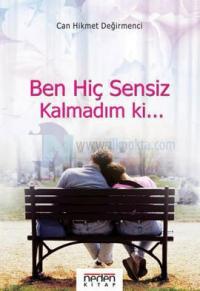 Ben Hiç Sensiz Kalmadım ki..