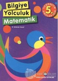 Bilgiye Yolculuk Matematik ( İlköğretim 5. Sınıflar İçin )