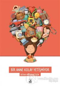 Bir Anne Kolay Yetişmiyor