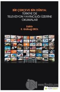 Bir Çerçeve Bin Dünya : Türkiye'de Televizyon Yayıncılığı Üzerine Okumalar
