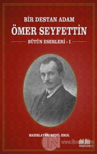 Bir Destan Adam Ömer Seyfettin Cilt: 1