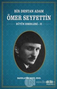 Bir Destan Adam Ömer Seyfettin Cilt: 2