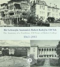 Bir Geleceğin Anatomisi: Robert Kolej'in 150 Yılı / The Anatomy of a Tradition: 150 Years of Robert College