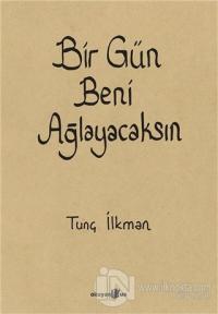 Bir Gün Beni Ağlayacaksın