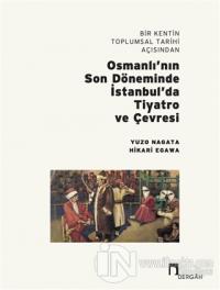 Bir Kentin Toplumsal Tarihi Açısından Osmanlı'nın Son Döneminde İstanbul'da Tiyatro ve Çevresi