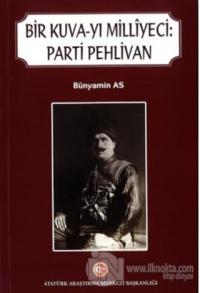 Bir Kuva-yı Milliyeci: Parti Pehlivan