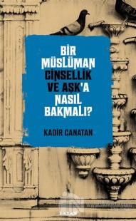 Bir Müslüman Cinsellik ve Aşk'a Nasıl Bakmalı?