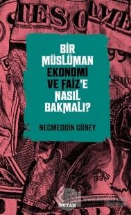 Bir Müslüman Ekonomi ve Faiz'e Nasıl Bakmalı?
