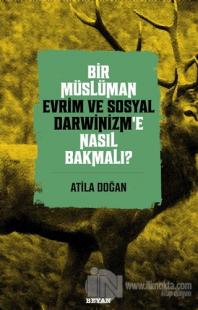 Bir Müslüman Evrim ve Sosyal Darwinizm'e Nasıl Bakmalı?