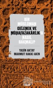 Bir Müslüman Gelenek ve Muhafazakarlık'a Nasıl Bakmalı?