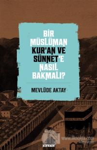 Bir Müslüman Kur'an ve Sünnet'e Nasıl Bakmalı?
