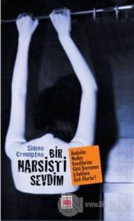 Bir Narsisti Sevdim: Kadınlar Neden Kendilerine Kötü Davranan Erkeklere Aşık Olurlar?