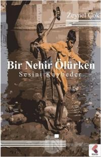 Bir Nehir Ölürken Sesini Kaybeder