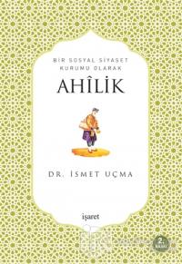 Bir Sosyal Siyaset Kurumu Olarak Ahilik