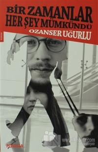Bir Zamanlar Her Şey Mümkündü
