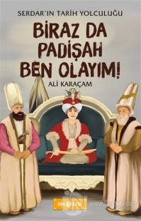 Biraz da Padişah Ben Olayım! - Serdar'ın Tarih Yolculuğu