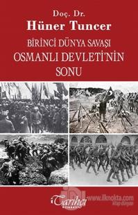 Birinci Dünya Savaşı ve Osmanlı İmparatorluğu'nun Sonu