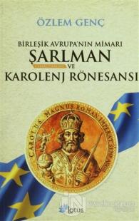 Birleşik Avrupa'nın Mimarı Şarlman Charlemagne ve Karolenj Rönesansı