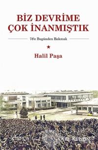 Biz Devrime Çok İnanmıştık