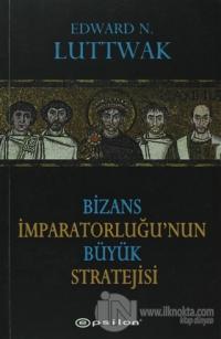Bizans İmparatorluğu'nun Büyük Stratejisi %25 indirimli Edward N. Lutt