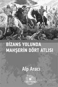 Bizans Yolunda Mahşerin Dört Atlısı (Ciltli)