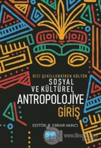Bizi Şekillendiren Kültür Sosyal ve Kültürel Antropolojiye Giriş