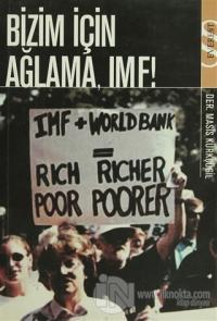 Bizim İçin Ağlama, IMF!