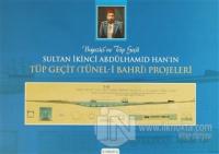Boğaziçi'ne Tüp Geçit Sultan İkinci Abdülhamid Han'ın Tüp Geçit (Tünel- i Bahri ) Projeleri