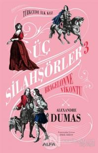 Bragelonne Vikontu - Üç Silahşörler 3 Alexandre Dumas