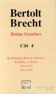 Bütün Oyunları Cilt: 4 Mezbahaların Kutsal Johanna'sı Kuraldışı ve Kural Ana (1933) Ana (1938) (Ciltli)