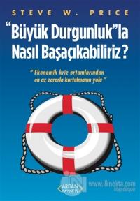 Büyük Durgunluk”la Nasıl Başaçıkabiliriz