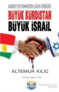 Büyük Kürdistan Büyük İsrail - Gaflet ve İhanetin Uzun Öyküsü
