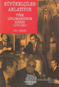 Büyükelçiler Anlatıyor Türk Diplomasisi'nde Kıbrıs (1970-1991)