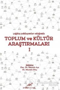 Çağdaş Yaklaşımlar Odağında Toplum ve Kültür Araştırmaları 1